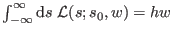 $ \int_{-\infty}^{\infty} {\rm d}s ~ {\cal L}(s;s_0,w) = h w$