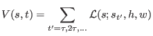 $\displaystyle V(s,t) = \sum_{t^{\prime} = \tau, 2\tau, ...} {\cal L}(s;s_{t^{\prime}},h,w)$