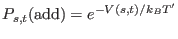 $\displaystyle P_{s,t}({\rm add}) = e^{-V(s,t)/k_BT^{\prime}}$