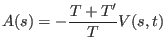 $\displaystyle A(s) = - \frac{T + T^{\prime}}{T} V(s,t)$