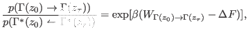 $\displaystyle \frac{p(\Gamma(z_0) \rightarrow \Gamma(z_\tau))}{p(\Gamma^\ast(z_...
...)} = \exp [ \beta ( W_{\Gamma(z_0) \rightarrow \Gamma(z_\tau )} - \Delta F ) ],$