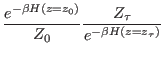 $\displaystyle \frac{e^{-\beta H(z=z_0)} }{Z_0} \frac{Z_\tau}{e^{-\beta H(z=z_\tau)}
}$