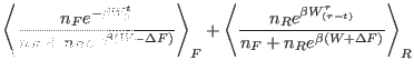 $\displaystyle \left \langle \frac{n_F e^{-\beta W_0^t} }
{n_F+n_Re^{-\beta(W-\D...
...R
e^{\beta W_{(\tau-t)}^\tau} } {n_F+n_Re^{\beta(W+\Delta F)}} \right \rangle_R$