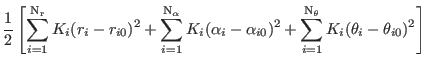 $\displaystyle \frac
{1}{2} \left [ \sum_{i=1}^{\rm N_r} K_i (r_i - r_{i0})^2 +
...
...pha_{i0})^2 +
\sum_{i=1}^{\rm N_\theta} K_i (\theta_i - \theta_{i0})^2 \right ]$