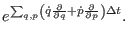 $\displaystyle e^{\sum_{q,p} \left ( \dot q {\partial \over \partial q} +
\dot p {\partial \over \partial p} \right )\Delta t }.$