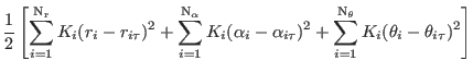 $\displaystyle \frac {1}{2} \left [ \sum_{i=1}^{\rm
N_r} K_i (r_i - r_{i\tau})^2...
...\tau})^2 + \sum_{i=1}^{\rm N_\theta} K_i (\theta_i -
\theta_{i\tau})^2 \right ]$