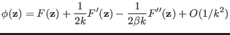 $\displaystyle \phi({\bf z}) = F({\bf z}) + \frac{1}{2k} F' ({\bf z}) - \frac{1}{2 \beta k} F''({\bf z}) + O(1/k^2)$