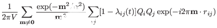 $\displaystyle \frac{1}{2 \pi V}
\sum_{\bf m \ne 0} \frac{ \exp(-{\bf
m}^2/\alph...
... m^2} \sum_{ij} [1-\lambda_{ij}(t)] Q_i Q_j \exp(-i
2 \pi {\bf m} \cdot r_{ij})$