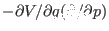 $ - \partial V /\partial q (\partial /\partial p)$