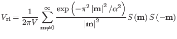 $\displaystyle V_{\rm rl} = {1 \over 2 \pi V} \sum_{{\bf m} \ne 0}^{\infty} {\ex...
...\bf m} \right \vert^2 } S \left ( {\bf m} \right ) S \left ( - {\bf m} \right )$