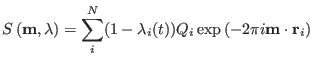 $\displaystyle S\left ( {\bf m}, \lambda \right ) = \sum_{i}^{N} (1-\lambda_i(t)) Q_i \exp \left ( - 2 \pi i {\bf m} \cdot {\bf r}_i \right )$