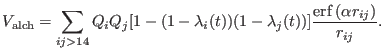 $\displaystyle V_{\rm alch} = \sum_{ij > 14} Q_{i}Q_{j}[1 -(1-\lambda_i(t)) (1-\lambda_j(t))] { {\rm erf} \left ( \alpha r_{ij} \right ) \over r_{ij}}.$