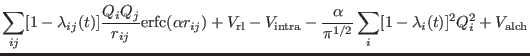 $\displaystyle \sum_{ij} [1-\lambda_{ij}(t)]\frac{Q_i
Q_j}{r_{ij}}{\rm erfc}(\al...
... intra} - \frac{\alpha}{\pi^{1/2}}\sum_i [1-\lambda_i(t)]^2Q_i^2 + V_{\rm alch}$