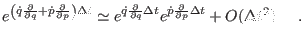 $\displaystyle e^{\left ( \dot q {\partial \over \partial q} +
\dot p {\partial ...
...a t }
e^{\dot p {\partial \over \partial p} \Delta t } + O (\Delta t^{2}) ~~~~.$