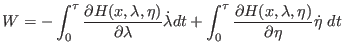 $\displaystyle W = - \int_0^\tau \frac{\partial H(x,\lambda,\eta)}{\partial \lam...
...t + \int_0^\tau \frac{\partial H(x,\lambda,\eta)}{\partial \eta} \dot{\eta} ~dt$