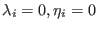 $ \lambda_i=0, \eta_i = 0$