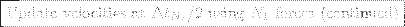 \framebox{Update velocities at $\Delta t_{N_1}/2$\ using $N_1$\ forces (continued)}