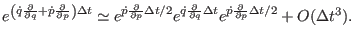 $\displaystyle e^{\left ( \dot q {\partial \over \partial q} +
\dot p {\partial ...
...lta t }
e^{\dot p {\partial \over \partial p} \Delta t/2 }
+ O (\Delta t^{3}) .$