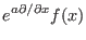 $\displaystyle e^{a \partial / \partial x} f(x)$