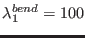 $ \lambda^{bend}_1 = 100$