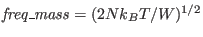 $ {\it
freq\_mass} = (2Nk_{B} T /W)^{1/2}$