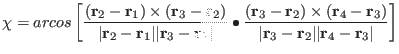 $\displaystyle \chi = arcos \left [{({\bf r}_{2} - {\bf r}_{1} ) \times ({\bf r}...
...{\bf r}_{3} - {\bf r}_{2} \vert \vert{\bf r}_{4} - {\bf r}_{3} \vert } \right ]$