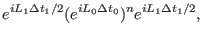 $\displaystyle e^{iL_{1} \Delta t_{1} /2} (e^{iL_{0} \Delta t_{0}})^{n} e^{iL_{1} \Delta t_{1} /2},$