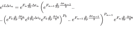 \begin{displaymath}\begin{array}{l} e^{iL\Delta t_{n}} =
e^{F_{n}{\partial \over...
...}{\partial \over \partial p}{\Delta t_{n} \over 2}}
\end{array}\end{displaymath}