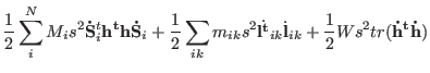 $\displaystyle {1 \over 2} \sum_{i}^{N} M_{i} s^{2} {\bf\dot
S}_{i}^{t}{\bf h^{t...
... l^{t}}_{ik} \dot {\bf l}_{ik} + {1 \over 2} W
s^{2} tr({\bf\dot h^{t} \dot h})$