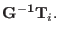 $\displaystyle {\bf G^{-1}}{\bf T}_{i} .$