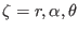 $ \zeta =r,\alpha ,\theta $