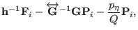 $\displaystyle {\bf h}^{-1} {\bf F}_{i}- \overleftrightarrow{\bf G}^{-1}\dot \overleftrightarrow{\bf G}{\bf P}_{i}- \frac{p_{\eta}}{Q}{\bf P}_{i},$