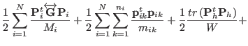 $\displaystyle \frac{1}{2} \sum_{i=1}^{N} \frac{ {\bf P}_{i}^{t} \overleftrighta...
...k}}{m_{ik}} + \frac{1}{2} \frac{ tr \left ( {\bf P}_h^t {\bf P}_h\right )}{W}
+$