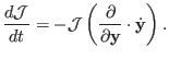 $\displaystyle \frac{d {\mathcal{J}}}{d t} = - {\mathcal{J}} \left ( \frac{\partial}{\partial {\bf y} } \cdot \Dot{\bf y} \right ).$