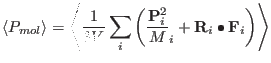 $\displaystyle \langle
P_{mol}
\rangle
=
\left \langle
{ {1 \over 3V} } \sum_i
\...
...f P}^2_{i} } \over M }_i +
{\bf R}_{i} \bullet {\bf F}_i
\right)
\right \rangle$