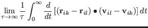 $\displaystyle \lim_{\tau \rightarrow \infty} {1 \over \tau} \int_{0}^{\infty}
{...
...{ ik } - {\bf r}_{ il } ) \bullet
({\bf v}_{ il } - {\bf v}_{ ik } )
\right] dt$