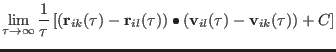 $\displaystyle \lim_{\tau \rightarrow \infty} {1 \over \tau} \left [
({\bf r}_{ ...
...l }(\tau )) \bullet
({\bf v}_{ il }(\tau) - {\bf v}_{ ik } (\tau)) + C \right ]$