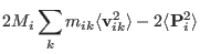 $\displaystyle 2 M_i \sum_k m_{ik} \langle {\bf v}_{ ik }^2
\rangle - 2 \langle {\bf P}_{i}^2 \rangle$