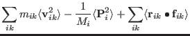 $\displaystyle \sum_{ ik } m_{ik} \langle {\bf v}_{ ik }^2 \rangle -
{ 1 \over {...
...}^2 \rangle +
\sum_{ ik }
\langle {\bf r}_{ ik } \bullet {\bf f}_{ ik } \rangle$