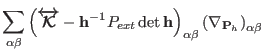 $\displaystyle \sum_{\alpha\beta} \left ( \boldmath\overleftrightarrow{\mathcal{...
...ght )_{\alpha\beta}
\left ( {\mathbf \nabla}_{{\bf P}_h} \right )_{\alpha\beta}$