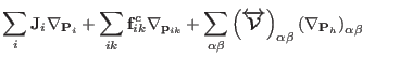 $\displaystyle \sum_{i} {\bf J}_{i}{\mathbf \nabla}_{{\bf P}_{i}}
+ \sum_{ik} {\...
...\alpha\beta} \left (
{\mathbf \nabla}_{{\bf P}_h} \right )_{\alpha\beta} \qquad$