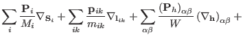 $\displaystyle \sum_i \frac{{\bf P}_{i}}{M_{i}} {\mathbf \nabla}_{{\bf S}_{i}} +...
...)_{\alpha\beta}}{W}
\left ( {\mathbf \nabla}_{{\bf h}} \right )_{\alpha\beta} +$