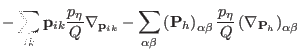 $\displaystyle - \sum_{ik} {\bf p}_{ik}\frac{p_{\eta}}{Q} {\mathbf \nabla}_{{\bf...
... \frac{p_{\eta}}{Q}
\left ( {\mathbf \nabla}_{{\bf P}_h} \right )_{\alpha\beta}$