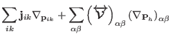 $\displaystyle \sum_{ik} {\bf j}_{ik} {\mathbf \nabla}_{{\bf p}_{ik}} +
\sum_{\a...
...\alpha\beta} \left (
{\mathbf \nabla}_{{\bf P}_h} \right )_{\alpha\beta} \qquad$