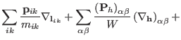 $\displaystyle \sum_{ik} \frac{{\bf p}_{ik}}{m_{ik}} {\mathbf \nabla}_{{\bf l}_{...
...)_{\alpha\beta}}{W}
\left ( {\mathbf \nabla}_{{\bf h}} \right )_{\alpha\beta} +$