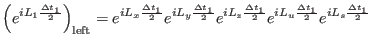 $\displaystyle \left ( e^{iL_{1} \frac{\Delta t_{1}}{2}} \right)_{\rm left} = e^...
...elta t_{1}}{2}}e^ {iL_u \frac{\Delta t_{1}}{2}}e^ {iL_s \frac{\Delta t_{1}}{2}}$