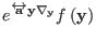 $\displaystyle e^{\overleftrightarrow{\bf a} \mathbf{y}\nabla_{\mathbf{y}}} f \left (
\mathbf{y} \right )$