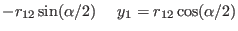 $\displaystyle - r_{12} \sin(\alpha/2) ~~~~ y_{1} = r_{12} \cos(\alpha/2)$