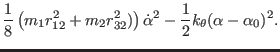 $\displaystyle {1 \over 8} \left ( m_{1}r_{12}^{2} + m_{2} r_{32}^{2}) \right )\dot \alpha^{2} -
{1 \over 2} k_{\theta} (\alpha - \alpha_{0})^2.$