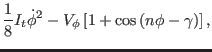 $\displaystyle {1 \over 8} I_{t} \dot \phi^{2} -
V_{\phi} \left [1 + \cos \left ( n \phi -
\gamma \right)\right ],$